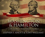 Washington and Hamilton: The Alliance That Forged America - Stephen F. Knott, Tony Williams