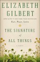 The Signature of All Things: A Novel - Elizabeth Gilbert