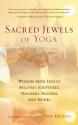 Sacred Jewels of Yoga: Wisdom from India's Beloved Scriptures, Teachers, Masters, and Monks - Dave DeLuca