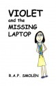 Violet and the Missing Laptop - Roxanne Smolen, Aurora Smolen, Persephone Smolen