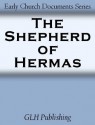 The Shepherd of Hermas: Early Church Documents Series - . Anonymous, James Donaldson, Cleveland Cox, Alexander Roberts, F. Crombie