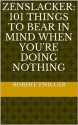 Zenslacker: 101 things to bear in mind when you're doing nothing - Robert Twigger