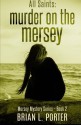 All Saints: Murder on the Mersey (Mersey Mystery Series) (Volume 2) - Brian L Porter