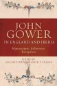 John Gower in England and Iberia: Manuscripts, Influences, Reception - R F Yeager