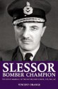 Slessor: Bomber Champion: The Life of Marshal of the Royal Air Force Sir John Slessor, GCB, DSO, MC - Vincent Orange, Phillip S. Meilinger