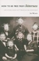 How to be Free from Bitterness, and Other Essays on Christian Relationships - Jim Wilson