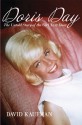 Doris Day: The Untold Story of the Girl Next Door - David Kaufman