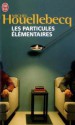 Les Particules élémentaires - Michel Houellebecq