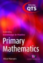 Primary Mathematics: Extending Knowledge in Practice: Extending Knowledge in Practice (Achieving QTS Extending Knowledge in Practice LM Series) - Alice Hansen