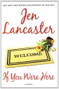 If You Were Here: A Novel - Jen Lancaster