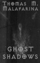 Ghost Shadows - Thomas M. Malafarina