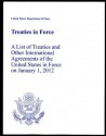 Treaties in Force 2012: A List of Treaties and Other International Agreements of the United States in Force on January 1, 2012: A List of Treaties and Other International Agreements of the United States in Force on January 1, 2012 - State Dept. (U.S.)