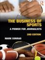 The Business of Sports: A Primer for Journalists - Mark Conrad