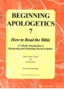 Beginning Apologetics 7: How to Read the Bible--A Catholic Introduction to Interpreting and Defending Sacred Scripture - Frank Chacon, Jim Burnham, Karl Keating