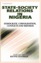 State- Society Relations in Nigeria: Democratic Consolidation, Conflicts and Reforms (PB) - Kenneth Omeje