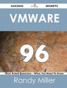 Vmware 96 Success Secrets - 96 Most Asked Questions on Vmware - What You Need to Know - Randy Miller