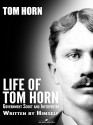 Life of Tom Horn: Government Scout and Interpreter - Tom Horn