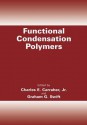 Functional Condensation Polymers - Charles E. Carraher Jr., Graham G. Swift