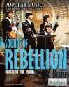 Sounds of Rebellion: Music in the 1960s - Jeff Wallenfeldt