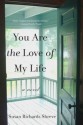 You Are the Love of My Life: A Novel - Susan Richards Shreve