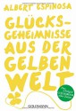 Glücksgeheimnisse aus der gelben Welt - Albert Espinosa, Sonja Hagemann