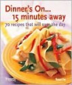 Dinner's On...15 Minutes Away: 70 Recipes That Will Save the Day - Woman's Day Magazine, Woman's Day Magazine