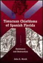 The Timucuan Chiefdoms of Spanish Florida: Volume II: Resistance and Destruction - John E. Worth