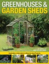 Greenhouses & Garden Sheds: Inspiration, Information & Step-by-Step Projects - Pat Price, Nora Richter Greer