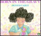 Born in the Gravy - Denys Cazet