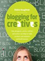 Blogging for Creatives: How designers, artists, crafters and writers can blog to make contacts, win business and build success - Robin Houghton