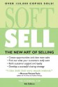 Soft Sell: The New Art of Selling (Soft Sell: Use the New Art of Selling to Create Opportunities & Close More Sales) - Tim Connor