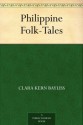 Philippine Folk-Tales - Clara Kern Bayliss, Laura Watson Benedict, Fletcher Gardner, Berton L. Maxwell, W.H. Millington