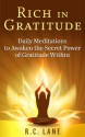 Rich in Gratitude: Daily Meditations to Awaken the Secret Power of Gratitude Within - R.C. Lane