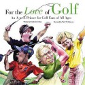 For the Love of Golf: An A-To-Z Primer for Golf Fans of All Ages - Frederick C. Klein, Mark Anderson