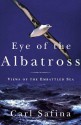 Eye of the Albatross: Views of the Embattled Sea - Carl Safina