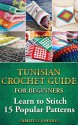 Tunisian Crochet Guide for Beginners: Learn to Stitch 15 Popular Patterns: crochet, crochet for beginners, Afghans, crochet projects, crochet patterns, ... crochet for dummies, crochet for women) - Christine Johnson