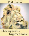 Philosophisches häppchen-weise (German Edition) - Phil Humor