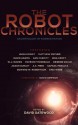 The Robot Chronicles - David Gatewood, Hugh Howey, Deirdre Gould, A.K. Meek, Edward W. Robertson, Endi Webb, David Simpson, Matthew Mather, Samuel Peralta, David Adams, Ann Christy, Nina Croft, W.J. Davies, Patrice Fitzgerald, Jason Gurley