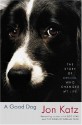 A Good Dog: The Story of Orson, Who Changed My Life - Jon Katz