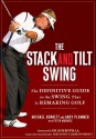 The Stack and Tilt Swing: The Definitive Guide to the Swing That Is Remaking Golf - Michael Bennett, Andy Plummer