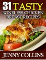 31 Tasty Boneless Chicken Breast Recipes (Tastefully Simple Recipes) - Jenny Collins