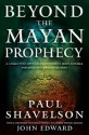 Beyond the Mayan Prophecy - Paul Shavelson, John Edward