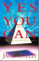 Yes You Can: Unlock The Power Of Your Mind, Give Meaning To Your Life And Achieve Your Goals - Jack Collis