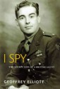 I Spy: The Secret Life of a British Agent - Geoffrey Elliott