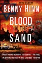 Blood in the Sand: Understanding the Middle East Conflict--the Stakes, the Dangers, and What the Bible Says About the Future - Benny Hinn