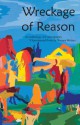 Wreckage of Reason: An Anthology of Contemporary Xxperimental Prose by Women Writers - Shelley Jackson, Lidia Yuknavitch, Nava Renek