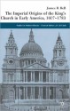 The Imperial Origins Of The King's Church In Early America, 1607-1783 - James B. Bell