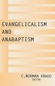 Evangelicalism And Anabaptism - C. Norman Kraus