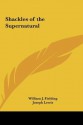 Shackles of the Supernatural - William Fielding, Joseph Lewis