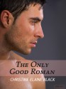 The Only Good Roman - Christine Elaine Black